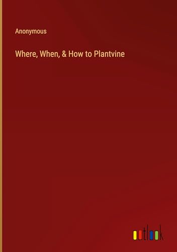 Where, When, & How to Plantvine von Outlook Verlag