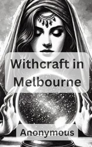 Witchcraft in Melbourne Witchcraft in Melbourne von Independently published