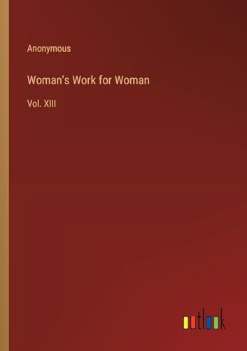 Woman's Work for Woman: Vol. XIII