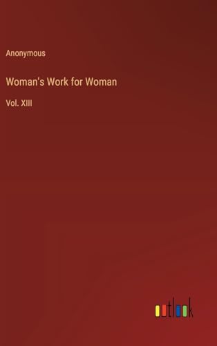 Woman's Work for Woman: Vol. XIII von Outlook Verlag