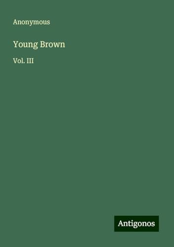 Young Brown: Vol. III Young Brown: Vol. III von Antigonos Verlag