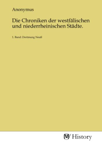 Die Chroniken der westfälischen und niederrheinischen Städte.: 1. Band: Dortmung Neuß von MV-History