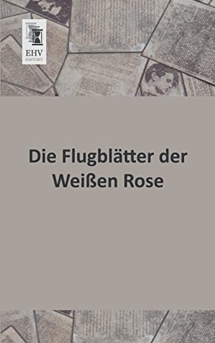 Die Flugblaetter der Weissen Rose von Ehv-History