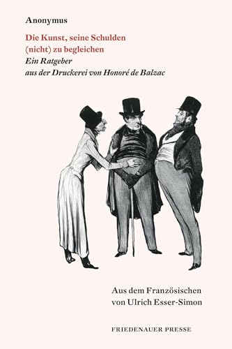 Die Kunst, seine Schulden (nicht) zu begleichen: Ein Ratgeber aus der Druckerei von Honoré de Balzac (Friedenauer Presse Wolffs Broschur)