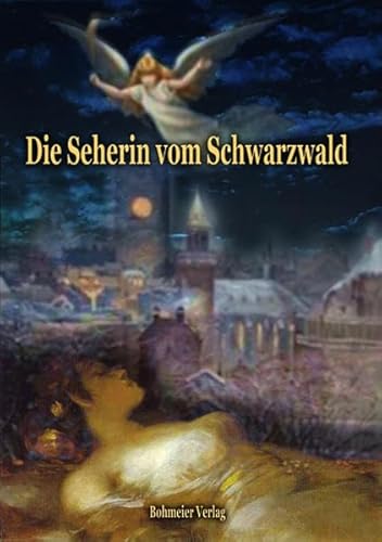 Die Seherin vom Schwarzwald: Merkwürdige Enthüllungen aus dem Geisterreich über den Tod, Schutzengel und Geistererscheinungen, das Magnetisieren und ... sich in vielen Fällen als wirksam bewährten