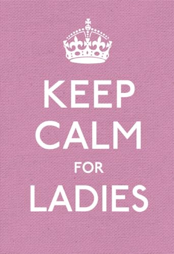 Keep Calm for Ladies: Good Advice for Hard Times (Keep Calm and Carry on) von Ebury Press