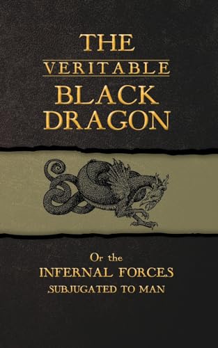 The Veritable Black Dragon: Or the Infernal Forces subjugated to man