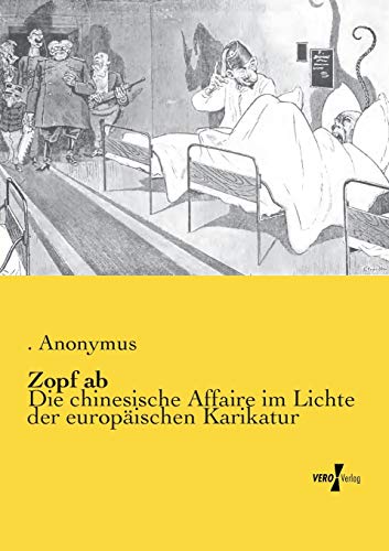 Zopf ab: Die chinesische Affaire im Lichte der europaeischen Karikatur: Die chinesische Affaire im Lichte der europäischen Karikatur