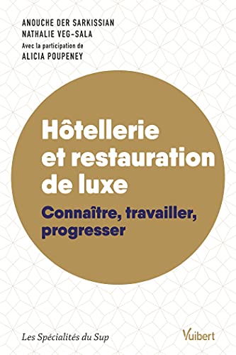 Hôtellerie et restauration de luxe: Connaître, travailler, progresser