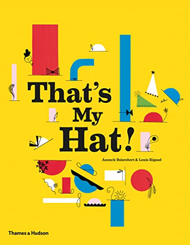That's My Hat!: by Anouck Boisrobert and Louis Rigaud von Thames & Hudson
