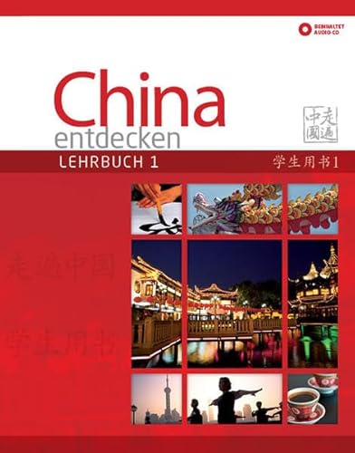 China entdecken - Lehrbuch 1: Ein kommunikativer Chinesisch-Kurs für Anfänger. (China entdecken / Ein kommunikativer Chinesisch-Kurs.)