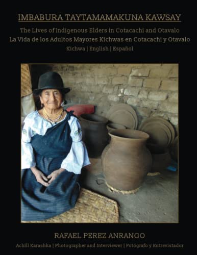 Imbabura Taytamamakuna Kawsay : The Lives of Indigenous Elders in Cotacachi and Otavalo : La Vida de los Adultos Mayores Kichwas en Cotacachi y Otavalo (Kichwa - English - Español) von Michael Terence Publishing