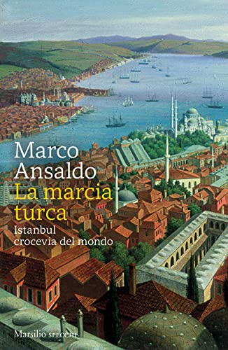 La marcia turca. Istanbul, crocevia del mondo von Marsilio