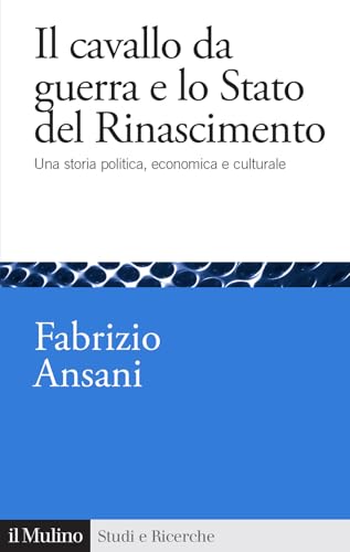 Il cavallo da guerra e lo Stato del Rinascimento. Una storia politica, economica e culturale (Studi e ricerche) von Il Mulino