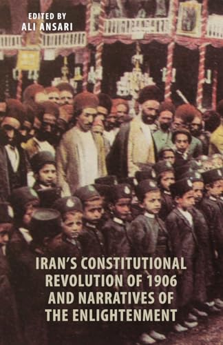 Iran's Constitutional Revolution of 1906 and the Narratives of the Enlightenment von University of Chicago Press