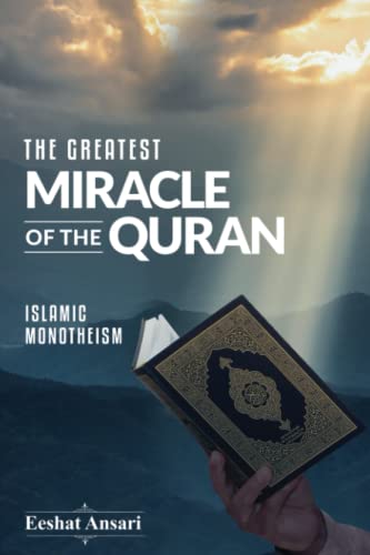 The Greatest Miracle of the Quran: Islamic Monotheism von Eeshat Ansari