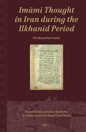 Imami Thought in Iran During the Ilkhanid Period: The Himsi Razi Family (Shii Islam: Texts and Studies, 5) von Brill