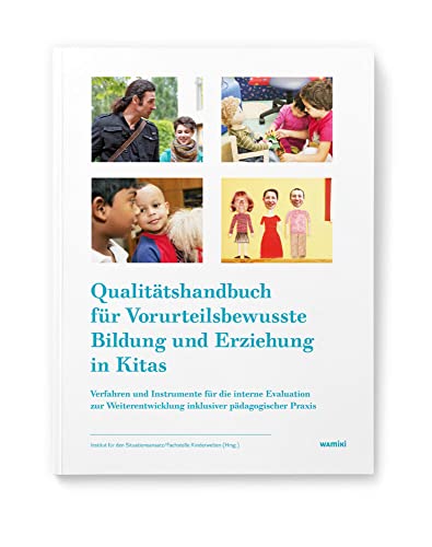 Qualitätshandbuch für Vorurteilsbewusste Bildung und Erziehung in Kitas: Verfahren und Instrumente für die interne Evaluation zur Weiterentwicklung ... Praxis (Inklusion in der Kita-Praxis.) von Was mit Kindern