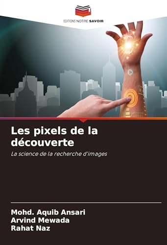 Les pixels de la découverte: La science de la recherche d'images von Editions Notre Savoir