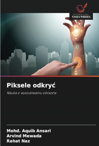 Piksele odkry¿: Nauka o wyszukiwaniu obrazów von Wydawnictwo Nasza Wiedza