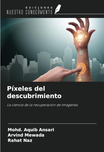 Píxeles del descubrimiento: La ciencia de la recuperación de imágenes von Ediciones Nuestro Conocimiento