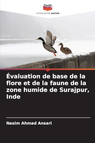 Évaluation de base de la flore et de la faune de la zone humide de Surajpur, Inde von Editions Notre Savoir