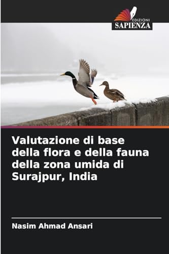 Valutazione di base della flora e della fauna della zona umida di Surajpur, India von Edizioni Sapienza