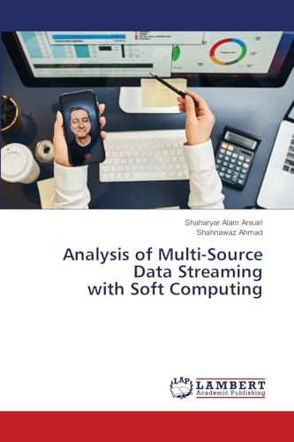 Analysis of Multi-Source Data Streaming with Soft Computing: DE von LAP LAMBERT Academic Publishing
