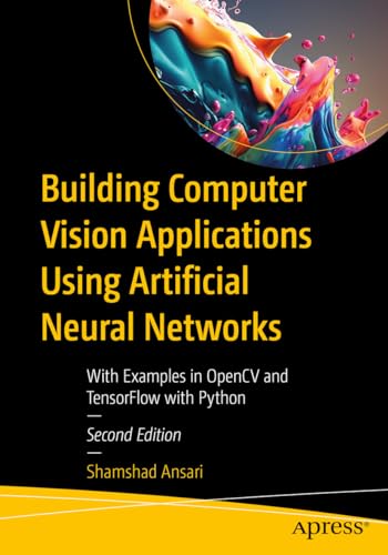 Building Computer Vision Applications Using Artificial Neural Networks: With Examples in OpenCV and TensorFlow with Python von Apress