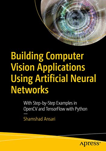 Building Computer Vision Applications Using Artificial Neural Networks: With Step-by-Step Examples in OpenCV and TensorFlow with Python von Apress