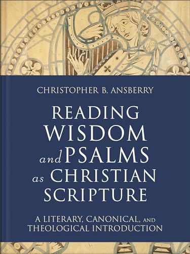 Reading Wisdom and Psalms As Christian Scripture: A Literary, Canonical, and Theological Introduction (Reading Christian Scripture) von Baker Academic, Div of Baker Publishing Group