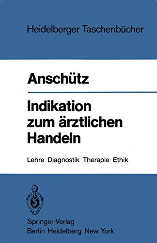 Indikation zum ärztlichen Handeln: Lehre, Diagnostik, Therapie, Ethik (Heidelberger Taschenbücher, 218, Band 218)