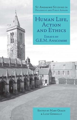 Human Life, Action and Ethics: Essays by G.E.M. Anscombe (St. Andrews Studies in Philosophy & Public Affairs, Band 4)