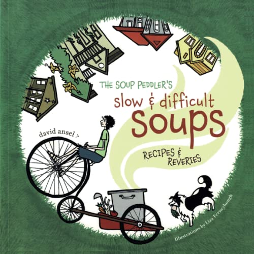 The Soup Peddler's Slow and Difficult Soups: Recipes & Reveries: Recipes and Reveries