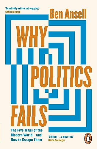 Why Politics Fails: The Five Traps of the Modern World & How to Escape Them