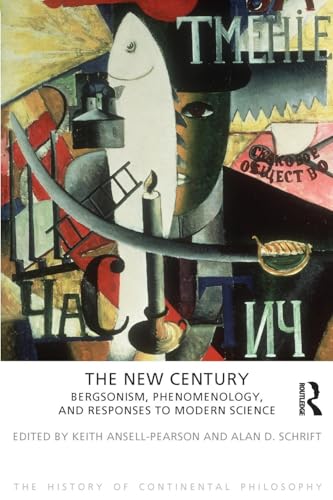 The New Century: Bergsonism, Phenomenology and Responses to Modern Science (The History of Continental Philosophy, 3, Band 3)