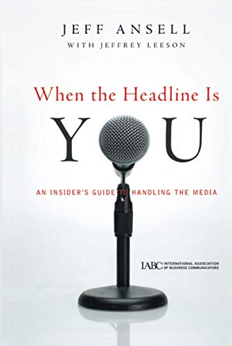 When the Headline Is You: An Insider's Guide to Handling the Media (J-B International Association of Business Communicators, Band 10) von JOSSEY-BASS