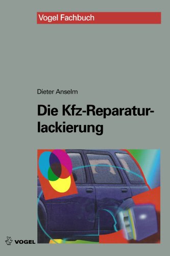 Die Kfz-Reparaturlackierung. Grundlagen und Praxis. (Lernmaterialien) von Vogel Business Media