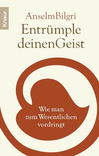 Entrümple deinen Geist: Wie man zum Wesentlichen vordringt Entrümple deinen Geist: Wie man zum Wesentlichen vordringt