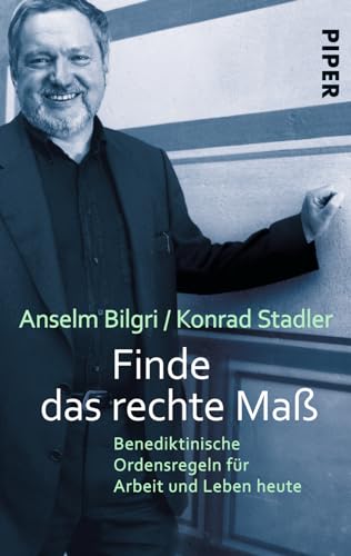 Finde das rechte Maß: Benediktinische Ordensregeln für Arbeit und Leben heute von PIPER