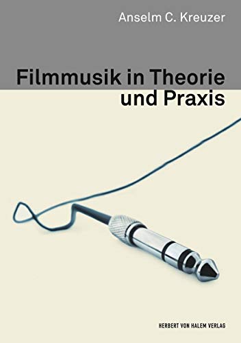 Filmmusik in Theorie und Praxis (Kommunikation audiovisuell) von Herbert von Halem Verlag