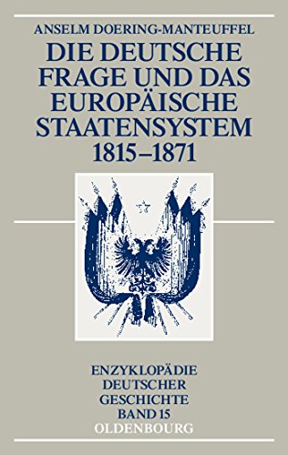 Die deutsche Frage und das europäische Staatensystem 1815-1871 (Enzyklopädie deutscher Geschichte, 15, Band 15)