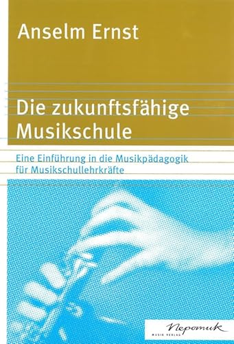 Die zukunftsfähige Musikschule (MN 719): Eine Einführung in die Musikpädagogik für Musikschullehrkräfte