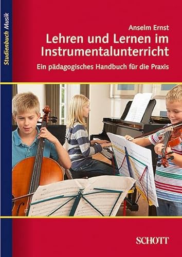 Lehren und Lernen im Instrumentalunterricht: Ein pädagogisches Handbuch für die Praxis (Studienbuch Musik) von Schott Music
