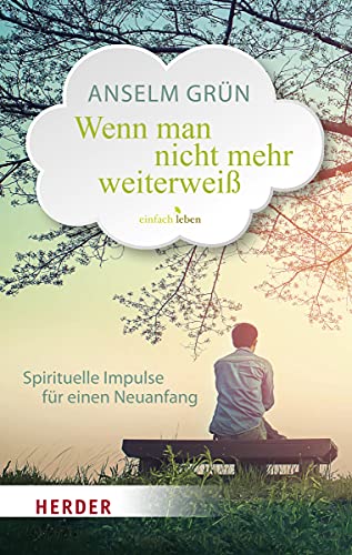 Wenn man nicht mehr weiterweiß: Spirituelle Impulse für einen Neuanfang von Herder Verlag GmbH