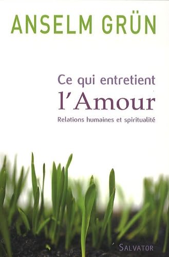 Ce qui entretient l'amour relation et spiritualité: Relations humaines et spiritualité Ce qui entretient l'amour relation et spiritualité: Relations humaines et spiritualité von Salvator