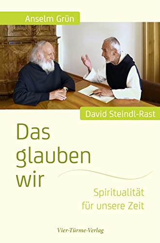 Das glauben wir. Spiritualität für unsere Zeit von Vier Tuerme GmbH