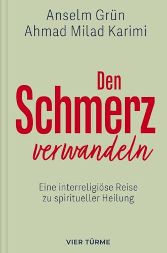 Den Schmerz verwandeln: Eine interreligiöse Reise zu spiritueller Heilung: Eine interreligiöse Reise zu spiritueller Heilung.Die kulturübergreifende ... aber auch spirituelle Dimension von Schmerz. von VIER-TÜRME-VERLAG