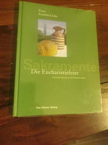 Die Eucharistiefeier: Verwandlung und Einswerden