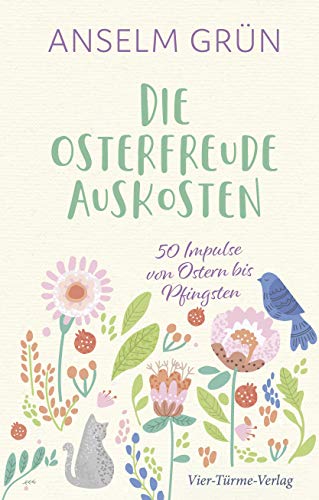 Die Osterfreude auskosten. 50 Impulse von Ostern bis Pfingsten